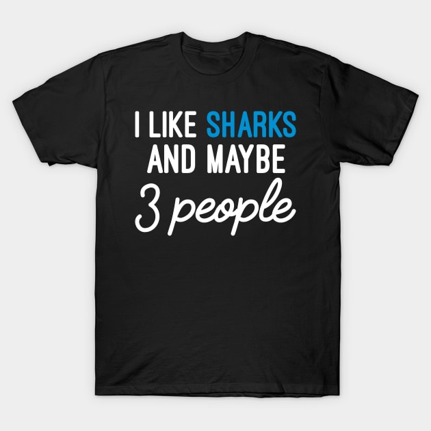 Funny Sarcastic Sayings, I Like Sharks And Maybe 3 People T-Shirt by Justbeperfect